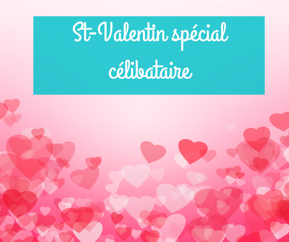 14 février : St-Valentin spécial célibataire!